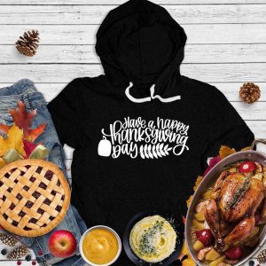 Have A Happy Thanksgiving Day Hoodie_4702